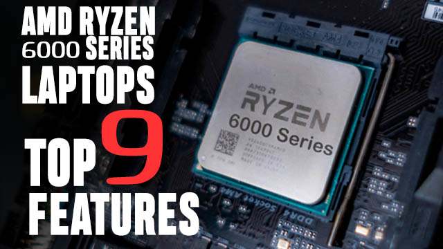 AMD Ryzen 6000 Series Laptops - Top 9 features